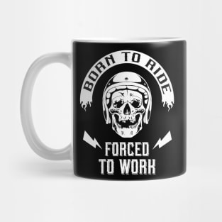 Born to Ride forced to Work Mug